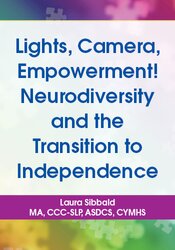 Resources on Lights, Camera, Empowerment! Neurodiversity and the Transition to Independence
